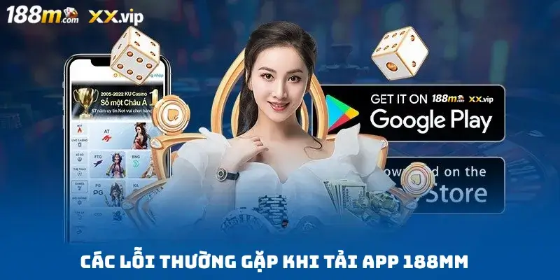 Các lỗi thường gặp khi Tải App 188MM