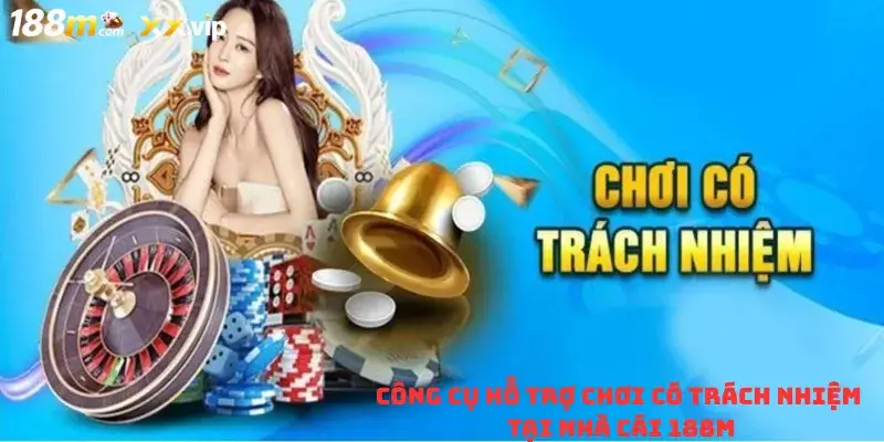Công cụ hỗ trợ chơi có trách nhiệm tại nhà cái 188M