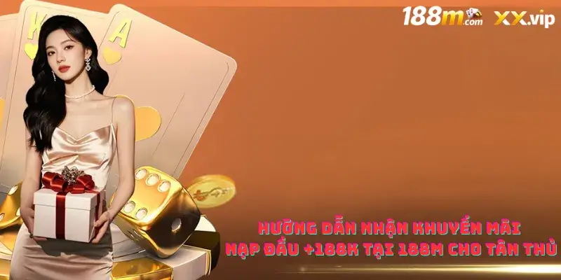 Hướng dẫn nhận khuyến mãi nạp đầu +188K tại 188M cho tân thủ