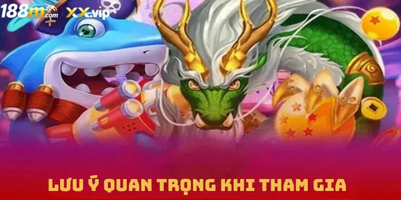 Lưu Ý Quan Trọng Khi Tham Gia