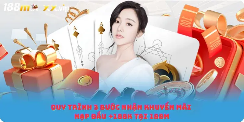 Quy trình 3 bước nhận khuyến mãi nạp đầu +188K tại 188M