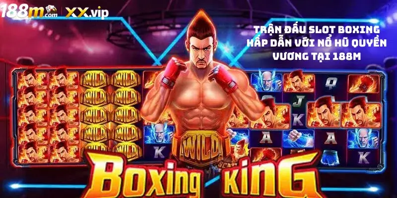 Trận đấu slot boxing hấp dẫn với Nổ Hũ Quyền Vương tại 188M