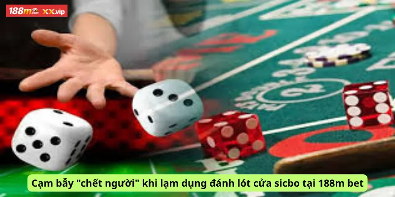 Cạm bẫy "chết người" khi lạm dụng đánh lót cửa sicbo tại 188m bet