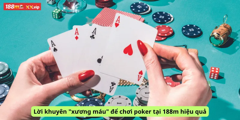 Lời khuyên "xương máu" để chơi poker tại 188m hiệu quả